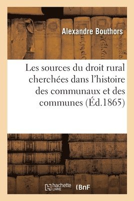 bokomslag Les Sources Du Droit Rural Cherches Dans l'Histoire Des Communaux Et Des Communes