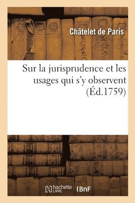 Actes de Notoriete Donnes Au Chatelet de Paris, Sur La Jurisprudence Et Les Usages Qui s'y Observent 1