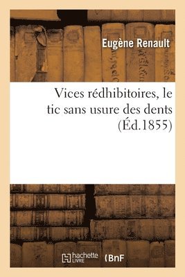 bokomslag Vices Rédhibitoires, Le Tic Sans Usure Des Dents