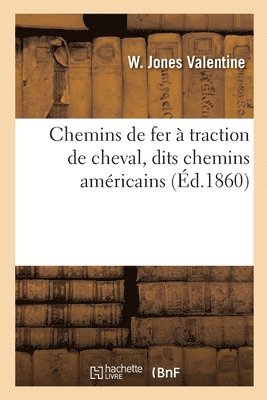 bokomslag Chemins de Fer À Traction de Cheval, Dits Chemins Américains