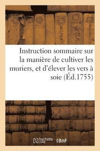 bokomslag Instruction Sommaire Sur La Maniere de Cultiver Les Muriers, Et d'Elever Les Vers A Soie