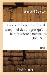 bokomslag Prcis de la Philosophie de Bacon, Et Des Progrs Qu'ont Fait Les Science Naturelles