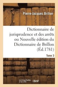 bokomslag Dictionnaire de Jurisprudence Et Des Arrts Ou Nouvelle dition Du Dictionnaire de Brillon. Tome 3