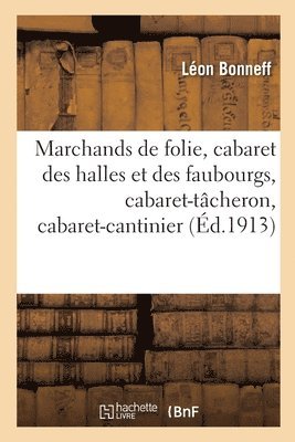 bokomslag Marchands de Folie, Cabaret Des Halles Et Des Faubourgs, Cabaret-Tâcheron, Cabaret-Cantinier