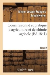 bokomslag Cours Raisonné Et Pratique d'Agriculture Et de Chimie Agricole. Tome 2