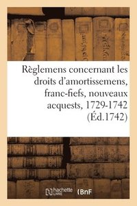 bokomslag Recueil Des Rglemens Rendus Jusqu' Prsent Concernant Les Droits d'Amortissemens, Franc-Fiefs