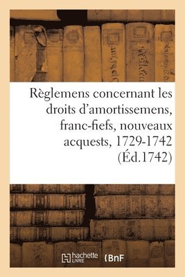 bokomslag Recueil Des Rglemens Rendus Jusqu' Prsent Concernant Les Droits d'Amortissemens, Franc-Fiefs