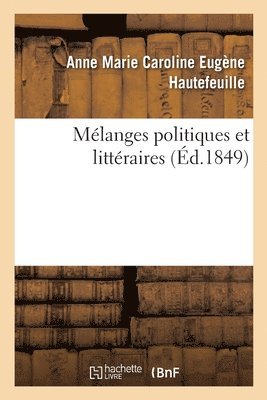 Anne Marie Caroline Eugène Hautefeuille, HAUTEFEUILLE-A M C E - Mélanges Politiques Et Littéraires, Häftad