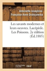 bokomslag Les Savants Modernes Et Leurs Oeuvres. Lacpde. Les Poissons. 2e dition
