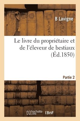 bokomslag Le Livre Du Propritaire Et de l'leveur de Bestiaux. Partie 2