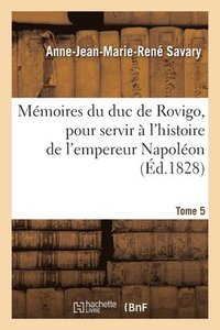 bokomslag Mmoires Du Duc de Rovigo, Pour Servir  l'Histoire de l'Empereur Napolon. Tome 5