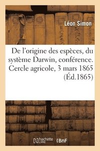 bokomslag de l'Origine Des Espces, En Particulier Du Systme Darwin, Confrence. Cercle Agricole, 3 Mars 1865