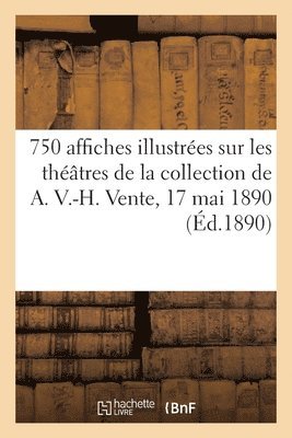 bokomslag 750 Affiches Illustrées Sur Les Théâtres, Cafés-Concerts, Cirques, Littératures, Commerces