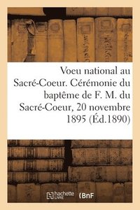 bokomslag Voeu National Au Sacr-Coeur. Crmonie Du Baptme de Franoise Marguerite Du Sacr-Coeur