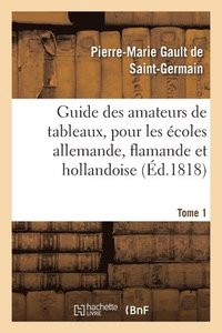 bokomslag Guide Des Amateurs de Tableaux, Pour Les coles Allemande, Flamande Et Hollandoise. Tome 1