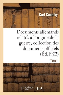 Karl Kautsky, Max Montgelas, Walther Schücking, Camille Jordan, KAUTSKY-K - Documents Allemands Relatifs À l'Origine de la Guerre. Tome 1, Häftad