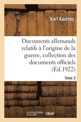 Karl Kautsky, Max Montgelas, Walther Schücking, Camille Jordan, KAUTSKY-K - Documents Allemands Relatifs À l'Origine de la Guerre. Tome 2, Häftad