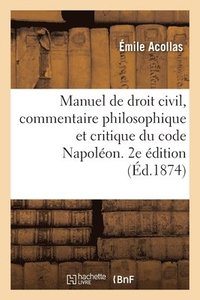 bokomslag Manuel de Droit Civil, Commentaire Philosophique Et Critique Du Code Napolon. 2e dition. Tome 1