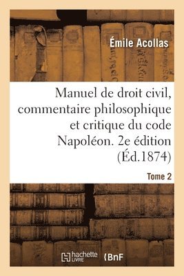 bokomslag Manuel de Droit Civil, Commentaire Philosophique Et Critique Du Code Napoléon. 2e Édition. Tome 2