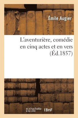 L'Aventurire, Comdie En Cinq Actes Et En Vers 1