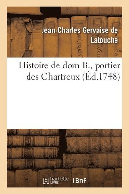 Jean-Charles Gervaise De Latouche - Histoire de dom B., portier des Chartreux, Häftad