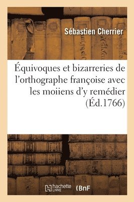 bokomslag Équivoques Et Bizarreries de l'Orthographe Françoise Avec Les Moiiens d'y Remédier