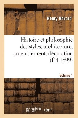 Henry Havard, HAVARD-H - Histoire Et Philosophie Des Styles, Architecture, Ameublement, Décoration. Volume 1, Häftad