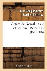 bokomslag Grard de Nerval, La Vie Et l'Oeuvre, 1808-1855
