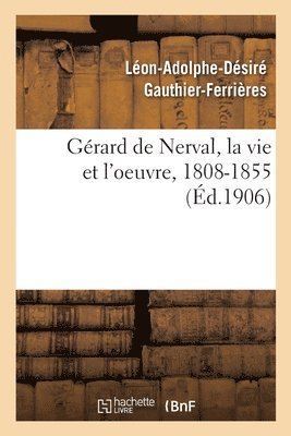 bokomslag Gérard de Nerval, La Vie Et l'Oeuvre, 1808-1855