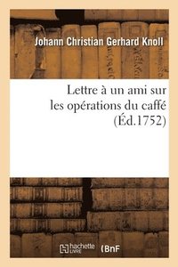 bokomslag Lettre  Un Ami Sur Les Oprations Du Caff