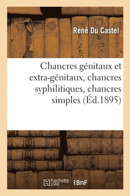 Chancres Gnitaux Et Extra-Gnitaux, Chancres Syphilitiques, Chancres Simples 1