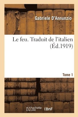 bokomslag Le Feu. Traduit de l'Italien. Tome 1