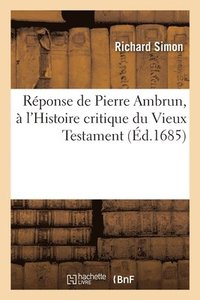 bokomslag Rponse de Pierre Ambrun,  l'Histoire Critique Du Vieux Testament