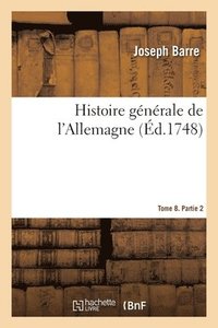 bokomslag Histoire générale de l'Allemagne. Tome 8. Partie 2