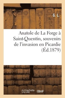 bokomslag Anatole de la Forge  Saint-Quentin, Souvenirs de l'Invasion En Picardie