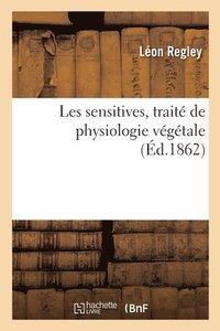 bokomslag Les Sensitives, Trait de Physiologie Vgtale