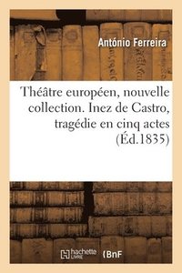 bokomslag Thtre Europen, Nouvelle Collection. Inez de Castro, Tragdie En Cinq Actes