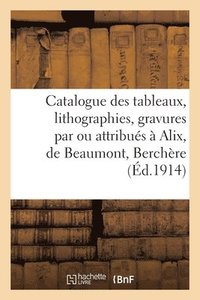 bokomslag Catalogue Des Tableaux, Lithographies, Gravures, Dessins Anciens Et Modernes