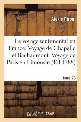 Piron-A, Alexis Piron, Jean de la Fontaine, PIRON-A, Jean De La Fontaine, Chapelle, Jean-Jacques Le Franc de Pompignan, Antoine De Bertin, Arnaud Berquin, Nicolas Bricaire De La Dixmerie - Le Voyage Sentimental En France. Voyage de Chapelle Et de Bachaumont. Voyage de Paris En Limousin, Häftad