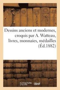 bokomslag Dessins Anciens Et Modernes, Croquis Par A. Watteau, Livres, Monnaies, Mdailles