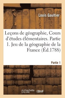 Leons de Gographie, Cours d'tudes lmentaires. Partie 1. Jeu de la Gographie de la France 1