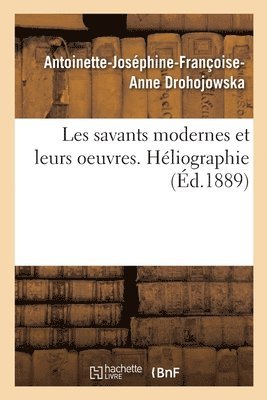 Les Savants Modernes Et Leurs Oeuvres 1