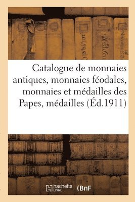 Catalogue de Monnaies Antiques, Monnaies Fodales, Monnaies Et Mdailles Des Papes 1