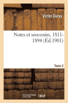 Notes Et Souvenirs, 1811-1894. Tome 2 1