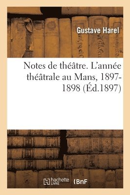 bokomslag Notes de Thtre. l'Anne Thtrale Au Mans, 1897-1898