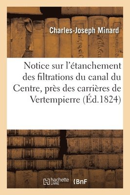 Notice sur l'tanchement des filtrations du canal du Centre, prs des carrires de Vertempierre 1