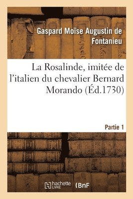 bokomslag La Rosalinde, Imite de l'Italien Du Chevalier Bernard Morando. Partie 1