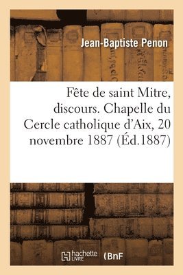 bokomslag Fte de Saint Mitre, Discours. Chapelle Du Cercle Catholique d'Aix, 20 Novembre 1887