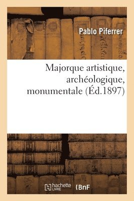 bokomslag Majorque Artistique, Archologique, Monumentale
