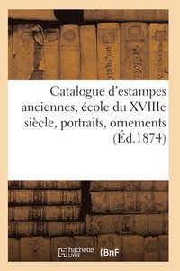 bokomslag Catalogue d'Estampes Anciennes, École Du Xviiie Siècle, Portraits, Ornements